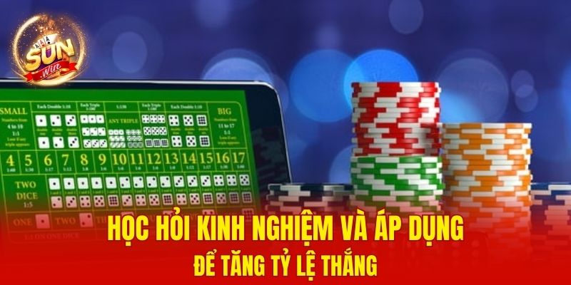 Học hỏi kinh nghiệm và áp dụng để tăng tỷ lệ thắng