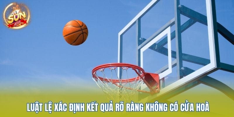 Luật lệ xác định kết quả rõ ràng không có cửa hoà