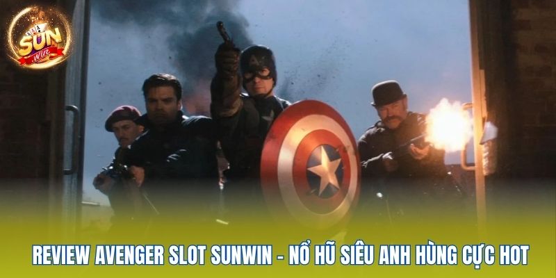 Review Avenger Slot Sunwin - Nổ Hũ Siêu Anh Hùng Cực Hot 1 review-avenger-slot-sunwin